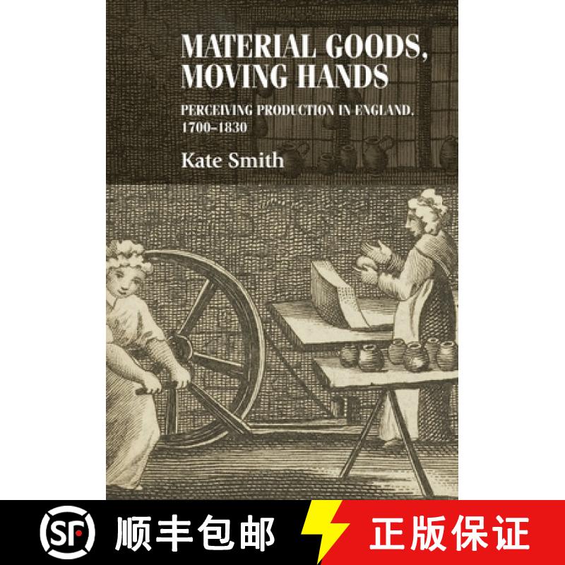 【2-3周达】Material goods, moving hands : Perceiving production in England, 1700-1830 [9780719090677]
