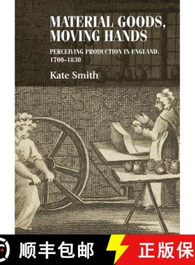 【3-4周达】Material goods, moving hands : Perceiving production in England, 1700-1830 [9780719090677]
