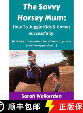【3-4周达】The Savvy Horsey Mum: How to Juggle Kids & Horses Successfully! [9780648443131]