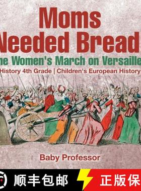 【3-4周达】Moms Needed Bread! The Women's March on Versailles - History 4th Grade | Children's Europe... [9781541913769]