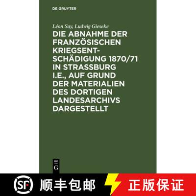 【3-4周达】Die Abnahme Der Französischen Kriegsentschädigung 1870/71 in Strassburg I.E., Auf Grund ... [9783111267524]