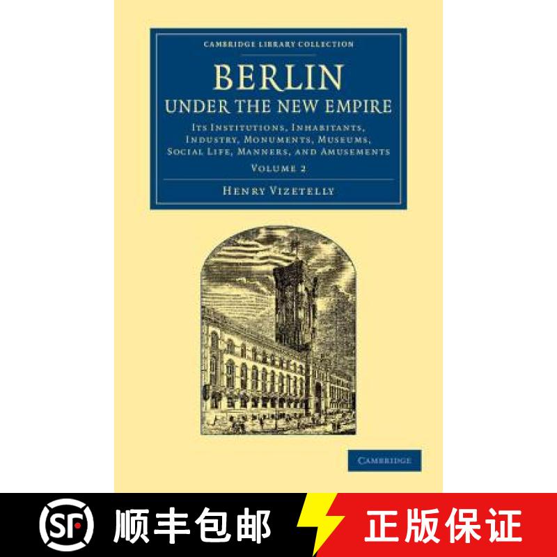 【3-4周达】Berlin Under the New Empire: Volume 2: Its Institutions, Inhabitants, Industry, Monuments,... [9781108064903]