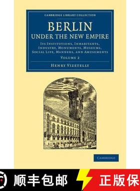 【3-4周达】Berlin Under the New Empire: Volume 2: Its Institutions, Inhabitants, Industry, Monuments,... [9781108064903]