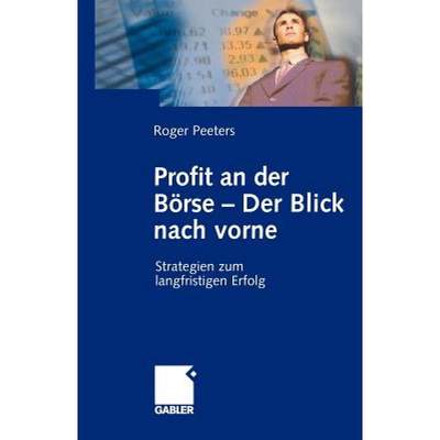 【4周达】Profit an Der Börse -- Der Blick Nach Vorne: Strategien Zum Langfristigen Erfolg [9783409124522]