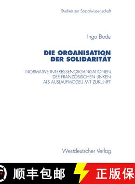 【3-4周达】Die Organisation der Solidarität : Normative Interessenorganisationen der französischen ... [9783531130163]