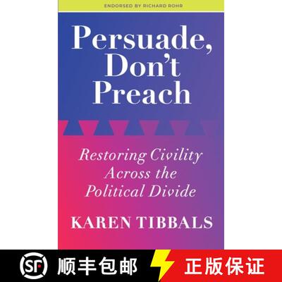 【3-4周达】Persuade, Don't Preach: Restoring Civility Across the Political Divide [9781733574921]