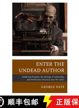 预订 Enter the Undead Author : Intellectual Property, the Ideology of Authorship, and Performance Pra... [9781683931607]