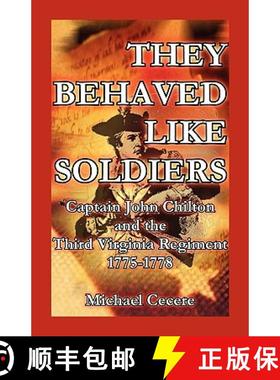 【3-4周达】They Behaved Like Soldiers: Captain John Chilton and the Third Virginia Regiment 1775-1778 [9780788424793]