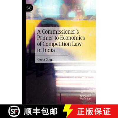 【3-4周达】精装 A Commissioner’s Primer to Economics of Competition Law in India [9789811994753]