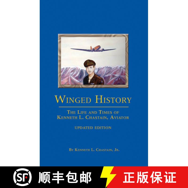 【3-4周达】Winged History: The Life and Times of Kenneth L. Chastain, Jr., Aviator (Updated) [9781620458280]