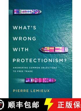 预订 What's Wrong with Protectionism : Answering Common Objections to Free Trade [9781538122129]