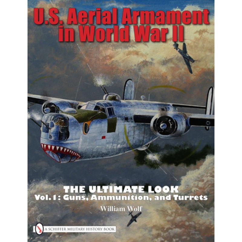 【4周达】U.S. Aerial Armament in World War II Ultimate Look: Vol 1: Guns, Ammunition, and Turrets: Vo... [9780764332357] 书籍/杂志/报纸 人文社科类原版书 原图主图