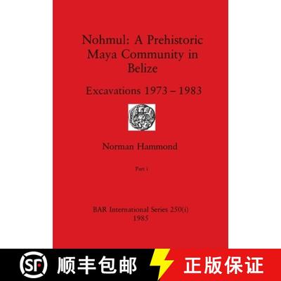 【3-4周达】Nohmul-A Prehistoric Maya Community in Belize, Part i: Excavations 1973-1983 [9781407391199]