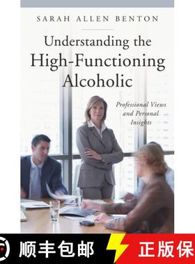 预订 Understanding the High-Functioning Alcoholic: Professional Views and Personal Insights [9780313352805]