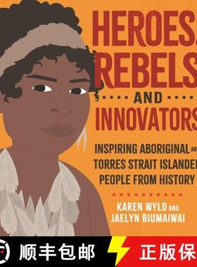 【3-4周达】Heroes, Rebels and Innovators: Inspiring Aboriginal and Torres Strait Islander people from... [9780734419835]