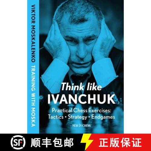 【3-4周达】Think Like Ivanchuk: Practical Chess Exercises: Tactics - Strategy - Endgames [9789083435008]