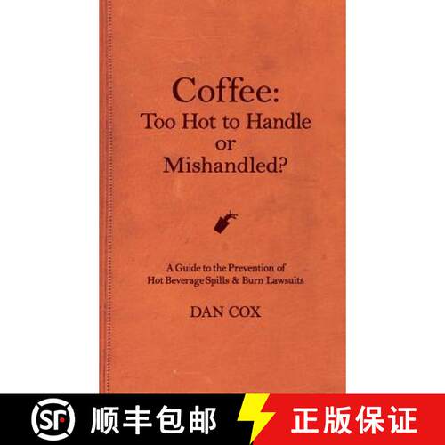 【3-4周达】精装 Coffee: Too Hot To Handle or Mishandled: A Guide to Hot Beverage Spills and Burn Laws... [9781949066074]