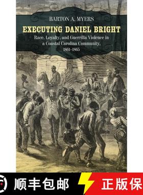 预订 Executing Daniel Bright – Race, Loyalty, and Guerrilla Violence in a Coastal Carolina Community... [9780807143629]