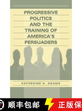 【3-4周达】Progressive Politics and the Training of America's Persuaders [9780805832365]