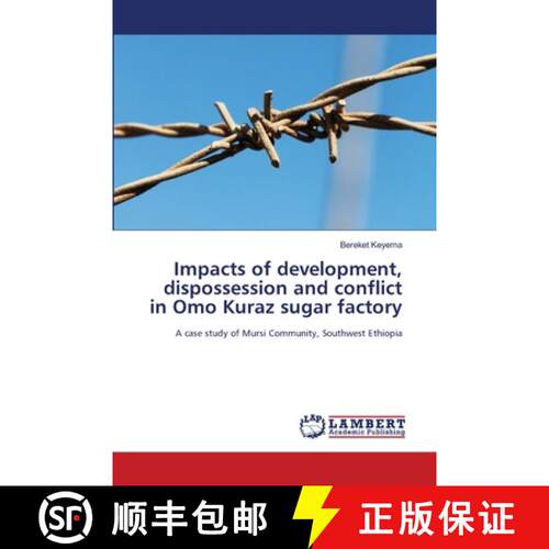 【3-4周达】Impacts of development, dispossession and conflict in Omo Kuraz sugar factory: A case stud... [9786207653881]