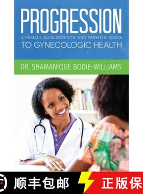 预订 Progression: An Adolescents and Parents Guide to Gynecologic Health [9780960091102]