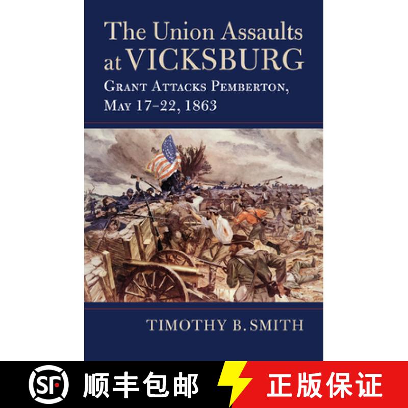 【3-4周达】The Union Assaults at Vicksburg: Grant Attacks Pemberton, May 17-22, 1863 [9780700629060]