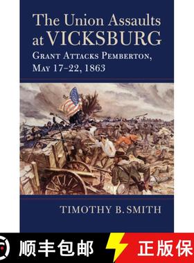 【3-4周达】The Union Assaults at Vicksburg: Grant Attacks Pemberton, May 17-22, 1863 [9780700629060]