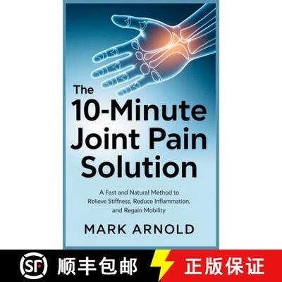 【3-4周达】精装 The 10-Minute Joint Pain Solution: A Fast and Natural Method to Relieve Stiffness, Re... [9798349304248]