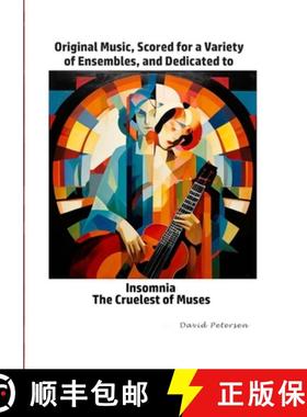 【3-4周达】Original Music, Scored for a Variety of Ensembles, and Dedicated to Insomnia, The Cruelest... [9781445756677]