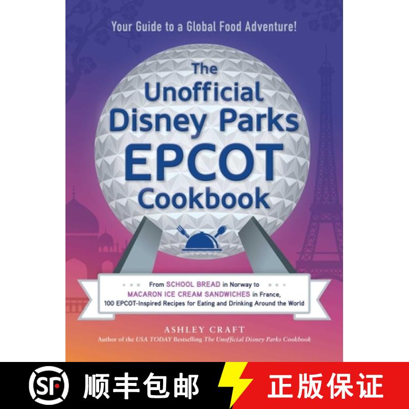 【3-4周达】Unofficial Disney Parks EPCOT Cookbook: From School Bread in Norway to Macaron Ice Cream S... [9781507216804]