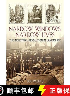 【3-4周达】Narrow Windows, Narrow Lives: The Industrial Revolution in Lancashire [9780752442532]