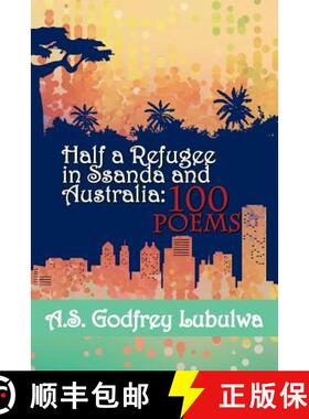 【3-4周达】Half a Refugee in Ssanda and Australia: 100 Poems [9781504307116]