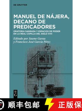 预订 Manuel de Nájera, Decano de Predicadores: Oratoria Sagrada Y Espacios de Poder En La Real Capil... [9783110789430]