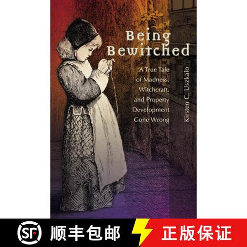 【3-4周达】精装 Being Bewitched : A True Tale of Madness, Witchcraft, and Property Development Gone W... [9781612481654]