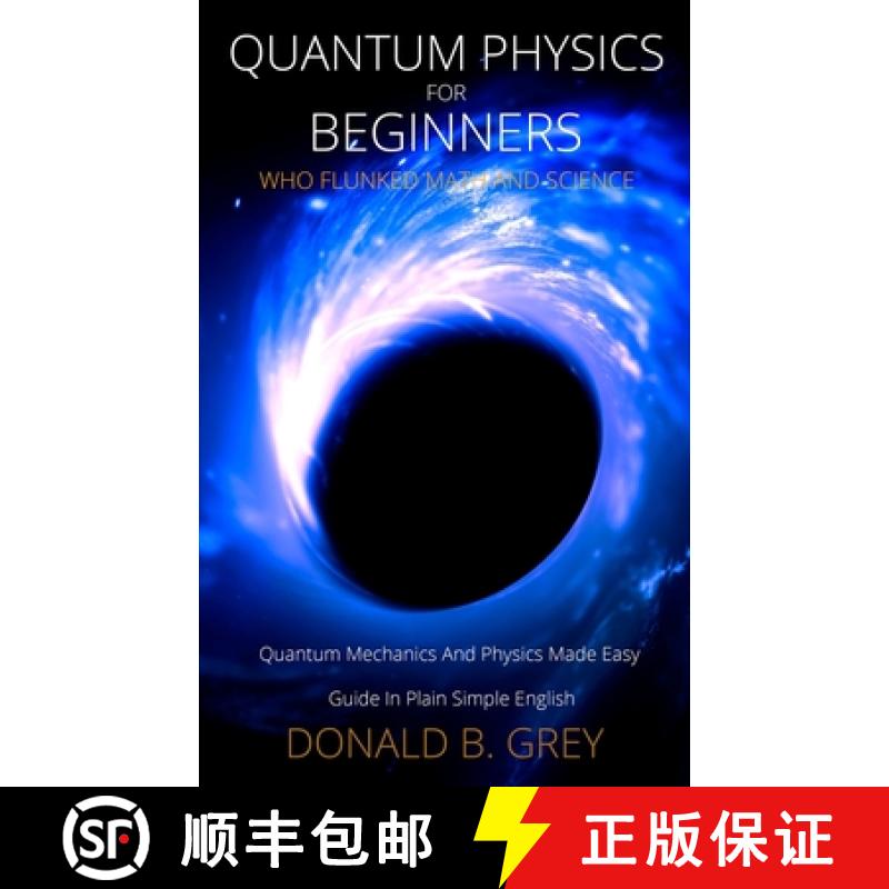 【2-3周达】Quantum Physics for Beginners Who Flunked Math And Science: Quantum Mechanics And Physics ... [9781702916943]