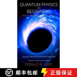 【3-4周达】Quantum Physics for Beginners Who Flunked Math And Science: Quantum Mechanics And Physics ... [9781702916943]