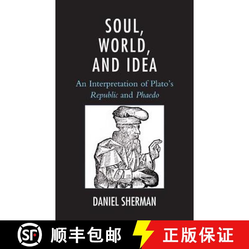 预订 Soul, World, and Idea : An Interpretation of Plato's Republic and Phaedo [9780739172322]