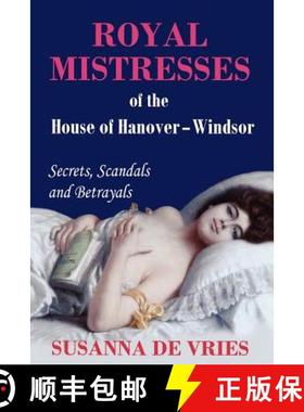 【3-4周达】Royal Mistresses of the House of Hanover-Windsor: Secrets, Scandals and Betrayals [9780980621624]