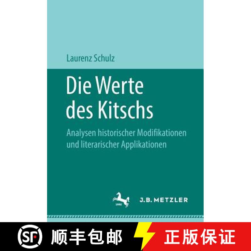【3-4周达】Die Werte des Kitschs : Analysen historischer Modifikationen und literarischer Applikationen [9783476048981]