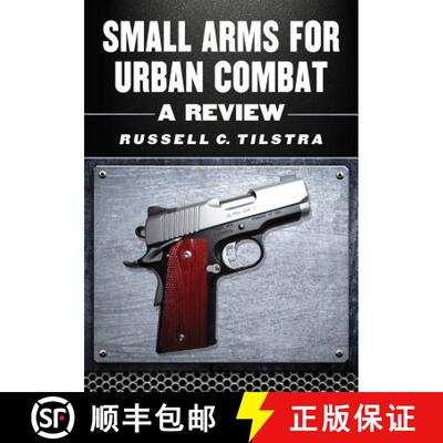 【3-4周达】Small Arms for Urban Combat: A Review of Modern Handguns, Submachine Guns, Personal Defens... [9780786465231]