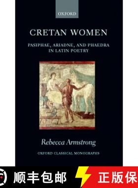 【3-4周达】Cretan Women: Pasiphae, Ariadne, and Phaedra in Latin Poetry [9780199284030]