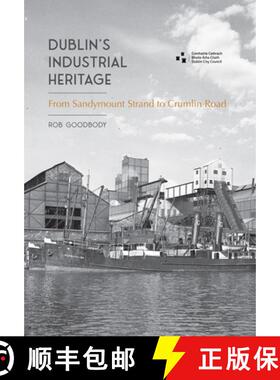 预订 Dublin's Industrial Heritage: From Sandymount Strand to Crumlin Road [9781916742130]