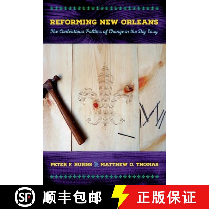 【3-4周达】Reforming New Orleans: The Contentious Politics of Change in the Big Easy [9780801453854]