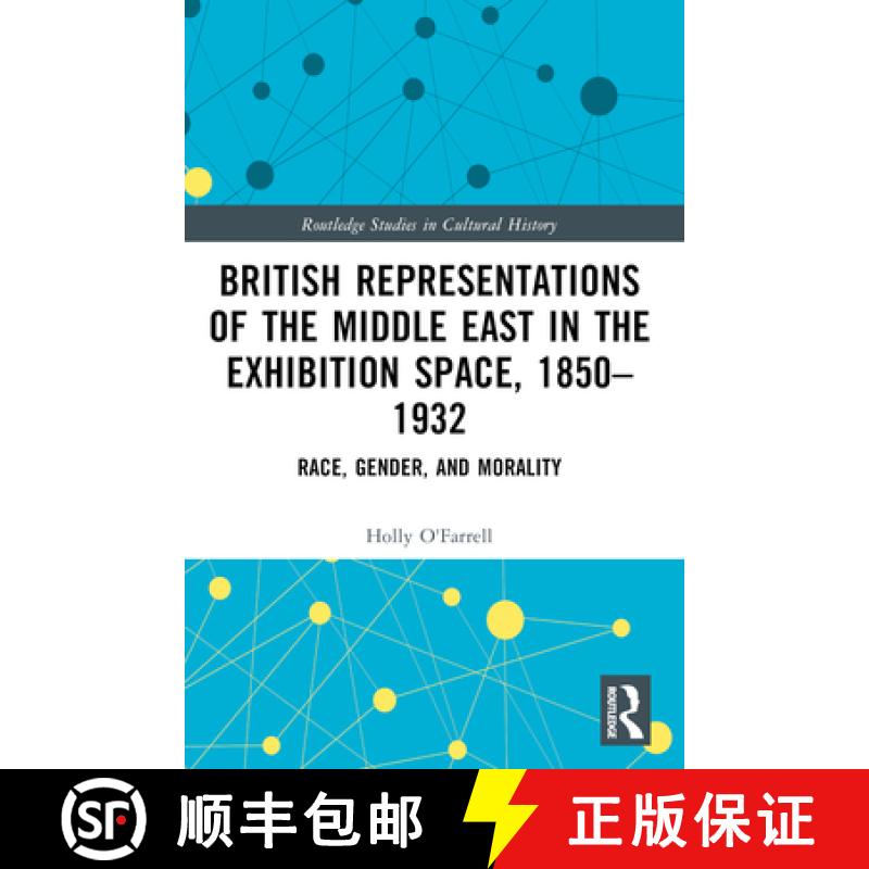【3-4周达】British Representations of the Middle East in the Exhibition Space, 1850-1932: Race, Gende... [9781032426945]