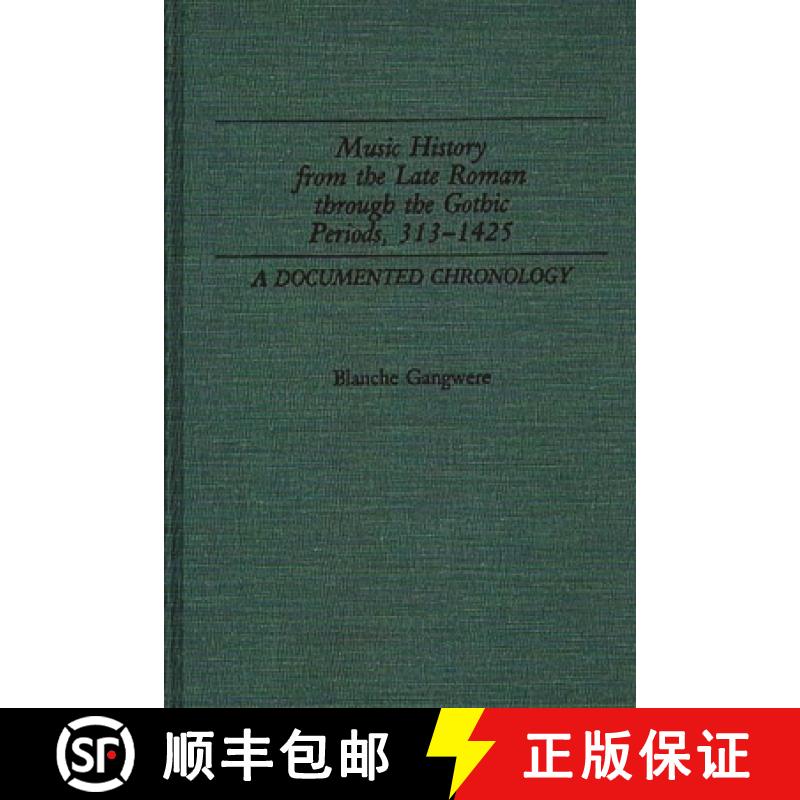 【4周达】Music History from the Late Roman Through the Gothic Periods, 313-1425: A Documented Chronology [9780313247644]