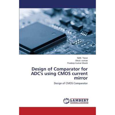 【4周达】Design of Comparator for ADC's using CMOS current mirror [9783659538698]