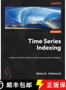 预订 Time Series Indexing: Implement iSAX in Python to index time series with confidence [9781838821951]