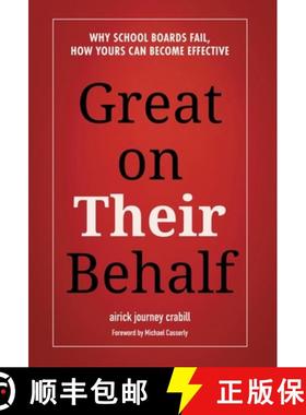 预订 Great on Their Behalf: Why School Boards Fail, How Yours Can Become Effective [9781544534879]