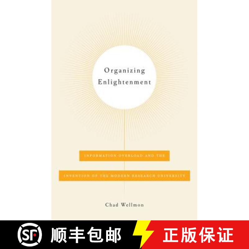 【3-4周达】Organizing Enlightenment: Information Overload and the Invention of the Modern Research Un... [9781421416151]