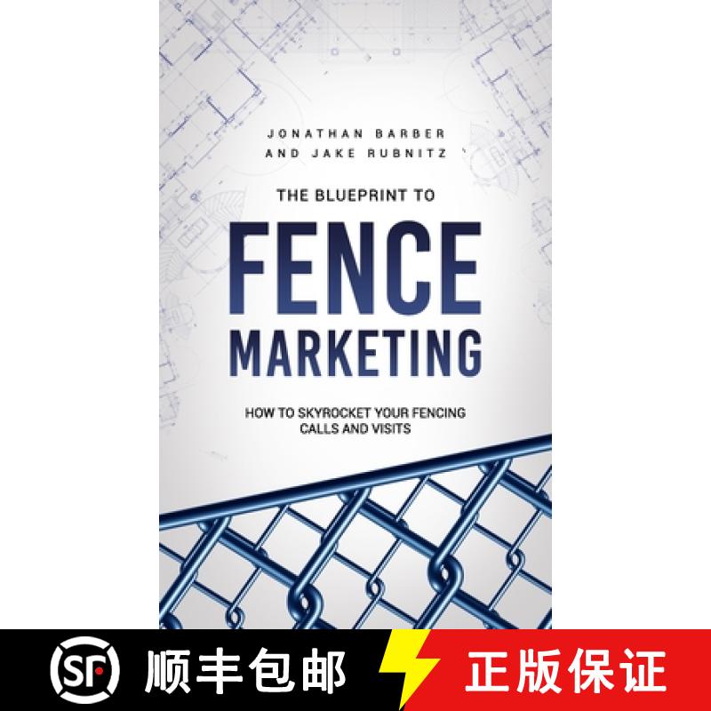 【2-3周达】The Blue Print To Fence Marketing: How to Skyrocket Your Fencing Calls and Visits [9780578965321]